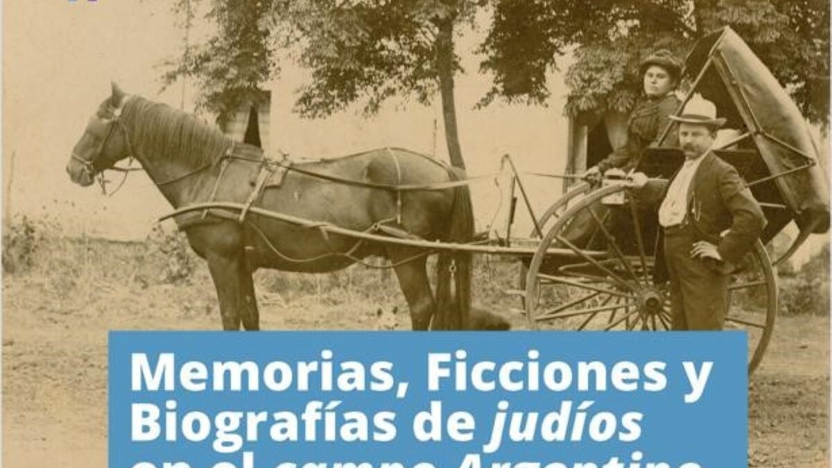 Charla abierta “Memorias, ficciones y biografías de judíos en el campo argentino”